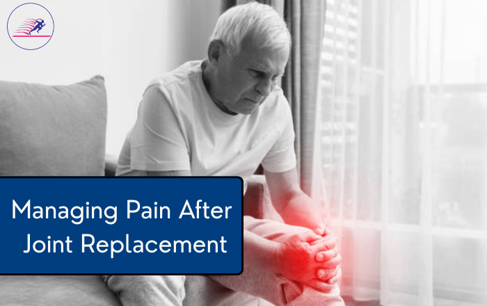 How to Manage Pain After Joint Replacement Surgery